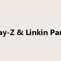Jay-Z & Linkin Park是什么意思