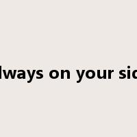 Always on your side是什么意思