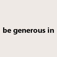 be generous in是什么意思
