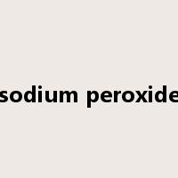 sodium peroxide是什么意思