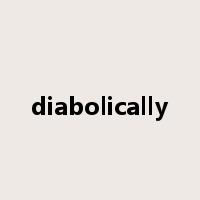 diabolically是什么意思