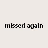 missed again是什么意思