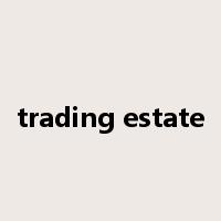 trading estate是什么意思