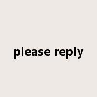 please reply是什么意思