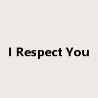 I Respect You是什么意思