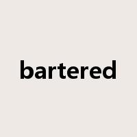 bartered是什么意思