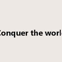 Conquer the world是什么意思