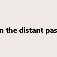 in the distant past是什么意思