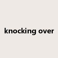 knocking over是什么意思