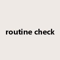 routine check是什么意思