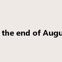 at the end of August是什么意思
