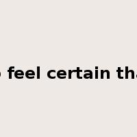 to feel certain that是什么意思