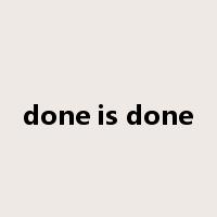 done is done是什么意思