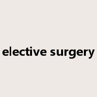 elective surgery是什么意思