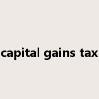 capital gains tax是什么意思