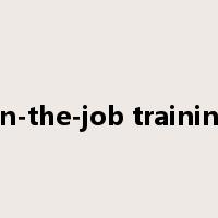 on-the-job training是什么意思