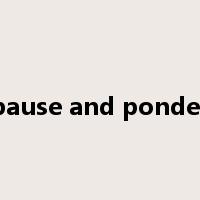 pause and ponder是什么意思