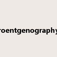 roentgenography是什么意思