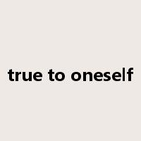 true to oneself是什么意思