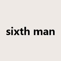 sixth man是什么意思
