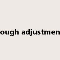 rough adjustment是什么意思