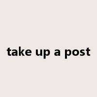 take up a post是什么意思