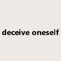 deceive oneself是什么意思