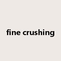 fine crushing是什么意思