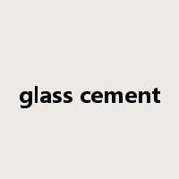 glass cement是什么意思