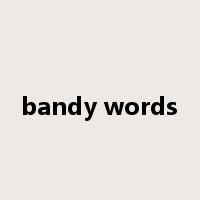 bandy words是什么意思