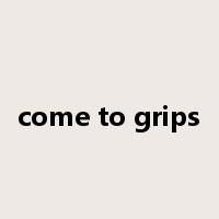 come to grips是什么意思