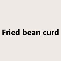 Fried bean curd是什么意思