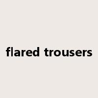 flared trousers是什么意思