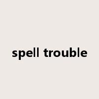 spell trouble是什么意思