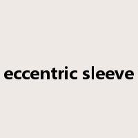 eccentric sleeve是什么意思
