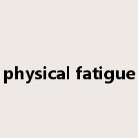 physical fatigue是什么意思