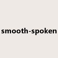 smooth-spoken是什么意思
