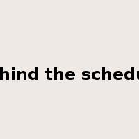 behind the schedule是什么意思