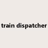 train dispatcher是什么意思