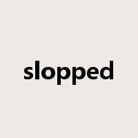 slopped是什么意思