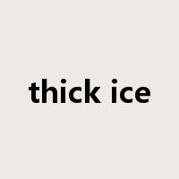 thick ice是什么意思
