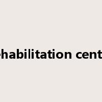 rehabilitation center是什么意思