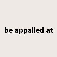 be appalled at是什么意思