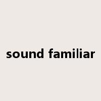 sound familiar是什么意思