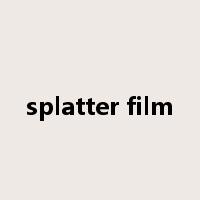 splatter film是什么意思