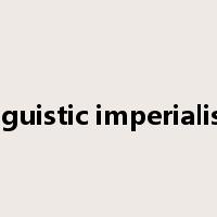 linguistic imperialism是什么意思