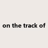 on the track of是什么意思