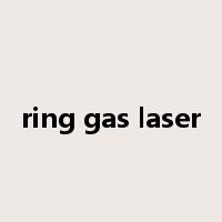 ring gas laser是什么意思
