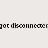 got disconnected是什么意思