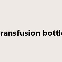 transfusion bottle是什么意思